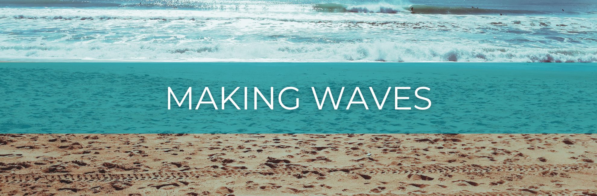 Waves breaking on sand with text 'Making Waves'